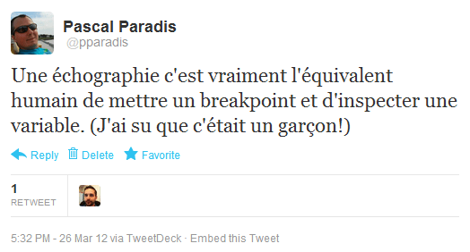 Une échographie c'est vraiment l'équivalent humain de mettre un breakpoint et d'inspecter une variable. (J'ai su que c'était un garçon!)